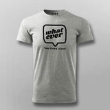 Whatever You Think I care Men's Attitude T-Shirt