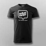 Whatever You Think I care Men's Attitude T-Shirt Online India