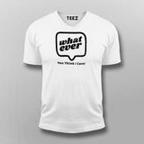 Whatever You Think I care Men's Attitude T-Shirt