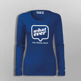 Whatever You Think I care Women's Attitude T-Shirt