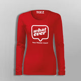 Whatever You Think I care Women's Attitude T-Shirt