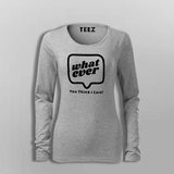 Whatever You Think I care Women's Attitude T-Shirt