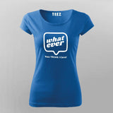 Whatever You Think I care Women's Attitude T-Shirt