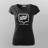 Whatever You Think I care Women's Attitude T-Shirt Online India