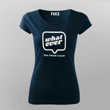Whatever You Think I care Women's Attitude T-Shirt