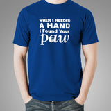 When I Needed A Hand I Found Your Paw T-Shirt For Men