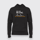 When I Stop Investing You'll Know I'm Dead Hoodie For Women Online India