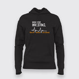 When I Stop Investing You'll Know I'm Dead Hoodies For Women Online India