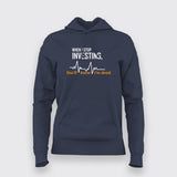 When I Stop Investing You'll Know I'm Dead Hoodies For Women