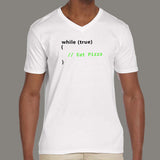 While True Eat Pizza Funny Coder V Neck T-Shirt For Men India