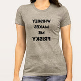 Whiskey Makes Me Frisky  Women's T-shirt