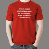 Why Be Racist Sexist Homophobic Or Transphobic T-Shirt For Men India