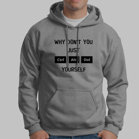 Why Don't You Just Ctrl Alt Del Yourself Hoodies For Men Online India