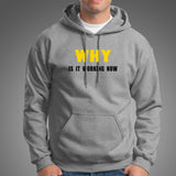 Why Is It Working Now Funny Programmer Hoodies Online India
