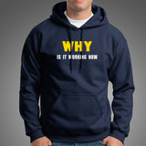 Why Is It Working Now Funny Programmer Hoodies For Men