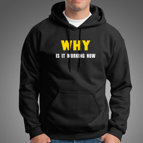 Why Is It Working Now Funny Programmer Hoodies Online India