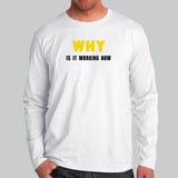 Why Is It Working Now Funny Programmer Full Sleeve T-Shirt For Men India
