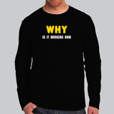 Why Is It Working Now Funny Programmer Full Sleeve T-Shirt For Men Online India