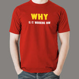 Why Is It Working Now Funny Programmer T-Shirt For Men India