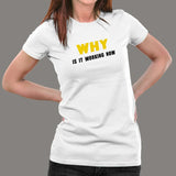 Why Is It Working Now Funny Programmer T-Shirt For Women