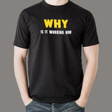 Why Is It Working Now Funny Programmer T-Shirt For Men Online India