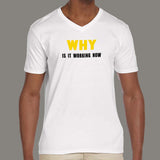 Why Is It Working Now Funny Programmer V Neck T-Shirt For Men Online India