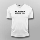 Win With Me Or Watch Me Win Men's Inspiration T-ShirtWin With Me Or Watch Me Win Men's V Neck Online India