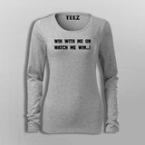 Win With Me Or Watch Me Win Women's Inspiration T-Shirt