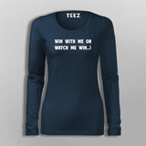 Win With Me Or Watch Me Win Women's Inspiration T-Shirt