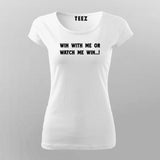 Win With Me Or Watch Me Win Women's Inspiration T-Shirt India
