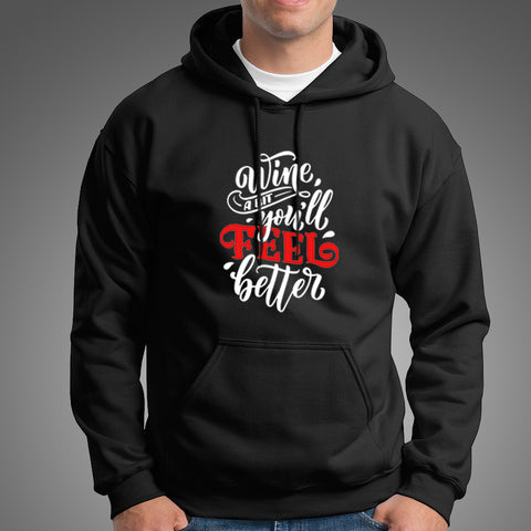  Wine A Bit You'll Feel Better Hoodies For Men Online India
