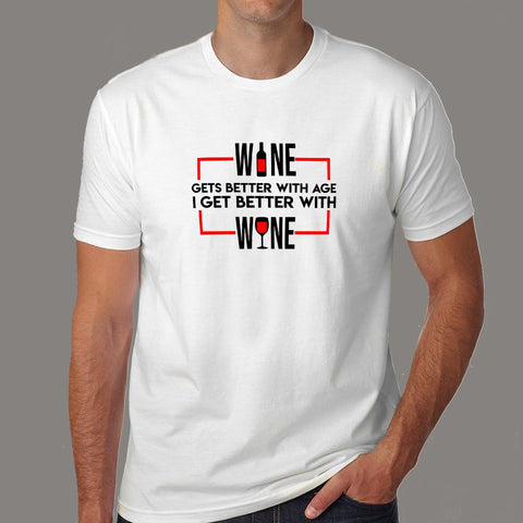 Wine Gets Better With Age I Get Better With Wine T-Shirt For Men Online India