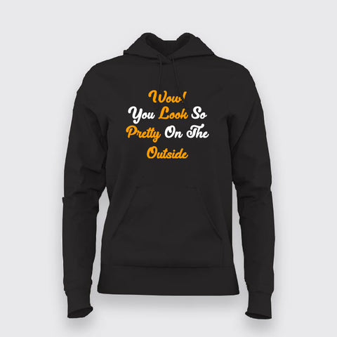 Wow You Look So Pretty On The Outside Hoodies For omen Online India