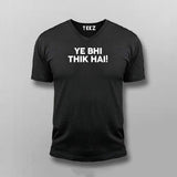 YE BHI THIK HAI Meme V Neck T-shirt For Men Online Teez