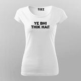YE BHI THIK HAI Meme T-shirt For Women Online Teez
