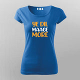 YE DIL MAAGE MORE Funny T-shirt For Women Online Teez
