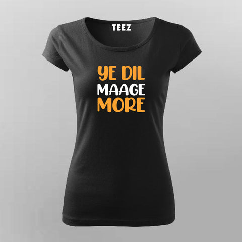 YE DIL MAAGE MORE Funny T-Shirt For Women