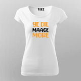 YE DIL MAAGE MORE Funny T-Shirt For Women