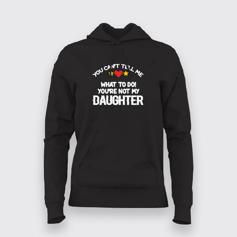 YOU CAN'T TELL ME Funny Hoodies For Women