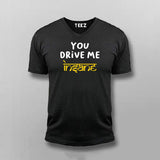 You Drive Me Insane Funny V Neck T-shirt For Men Online Teez