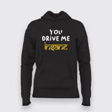 You Drive Me Insane Funny Hoodies For Women