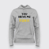 You Drive Me Insane Funny Hoodies For Women