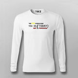 YOUR FUTURE IS CREATED BY WHAT YOU DO TODAY NOT TOMORROW Full sleeve  T-shirt For Men Online india