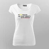 YOUR FUTURE IS CREATED BY WHAT  YOU DO TODAY NOT TOMORROW T-Shirt For Women