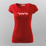 YOUR'RE Funny Geeky T-Shirt For Women Online Teez