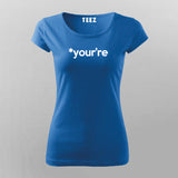 YOUR'RE Funny Geeky T-Shirt For Women