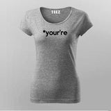YOUR'RE Funny Geeky T-Shirt For Women