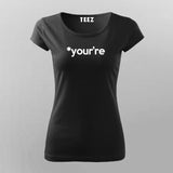 YOUR'RE Funny Geeky T-Shirt For Women