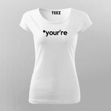 YOUR'RE Funny Geeky T-Shirt For Women