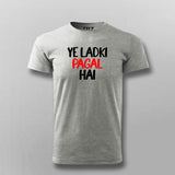 Ye Ladki Pagal Hai Funny T-shirt For Men Online Teez